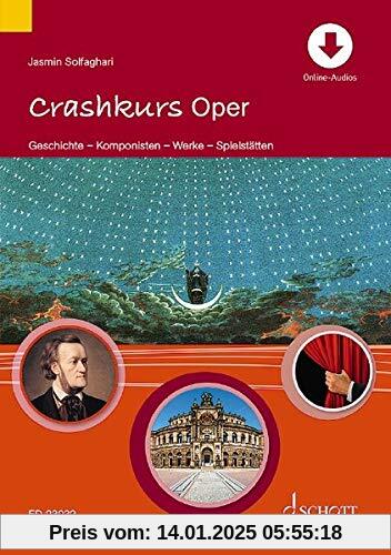 Crashkurs Oper: Geschichte - Komponisten - Werke - Spielstätten. Ausgabe mit Online-Audiodatei.