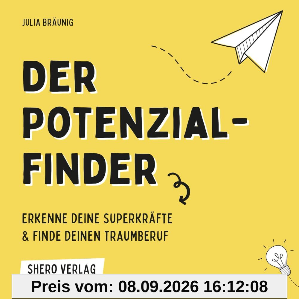 Der Potenzialfinder: Erkenne deine Superkräfte und finde deinen Traumberuf.: Der Potenzialfinder ist dein Wegweiser zu einem selbstbestimmten, erfüllten Leben und Arbeiten