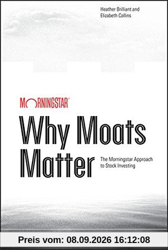 Why Moats Matter: The Morningstar Approach to Stock Investing