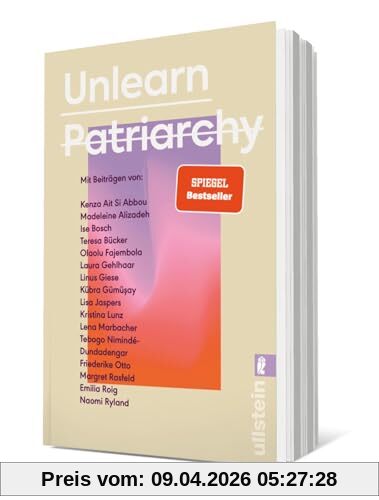Unlearn Patriarchy: Mit Beiträgen von Madeleine Alizadeh, Teresa Bücker, Kübra Gümüşay, Emilia Roig, Kristina Lunz u.v.a. | Feministische Impulse für Wege aus dem Patriarchat