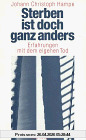 Sterben ist doch ganz anders. Erfahrungen mit dem eigenen Tod. (Sachbuch).