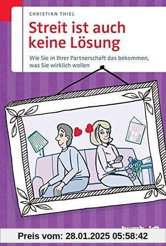 Streit ist auch keine Lösung: Wie Sie in Ihrer Partnerschaft das bekommen, was Sie wirklich wollen