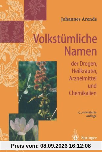 Volkstümliche Namen der Drogen, Heilkräuter, Arzneimittel und Chemikalien: Eine Sammlung der im Volksmund gebräuchlichen Benennungen und Handelsbezeichnungen