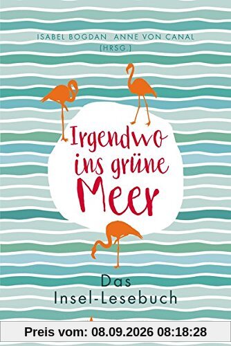 Irgendwo ins grüne Meer: Das Insel-Lesebuch