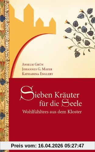 Sieben Kräuter für die Seele: Wohlfühltees aus dem Kloster