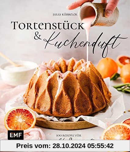 Tortenstück und Kuchenduft – 100 Rezepte für unvergessliche Genussmomente: Mit Grundlagen für Himbeer-Panna-Cotta-Tarte,