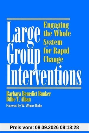Large Group Interventions: Engaging the Whole System for Rapid Change (Jossey-Bass Business & Management)