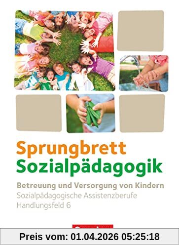 Sprungbrett Sozialpädagogik - Kinderpflege, Sozialpädagogische Assistenz und Sozialassistenz - Sozialpädagogische Assistenzkräfte - Handlungsfeld 6: Betreuung und Versorgung von Kindern - Schulbuch