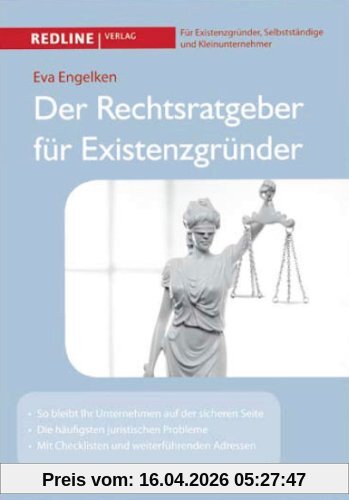 Der Rechtsratgeber für Existenzgründer: So bleibt Ihr Unternehmen auf der sicheren Seite; Die häufigsten juristischen Probleme; Mit Checklisten und weiterführenden Adressen