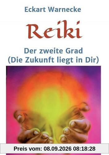Reiki - Der zweite Grad: Die Zukunft liegt in Dir