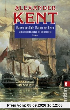 Mauern aus Holz, Männer aus Eisen: Admiral Bolitho am Kap der Entscheidung (Ein Richard-Bolitho-Roman)