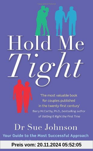 Hold Me Tight: Your Guide to the Most Successful Approach to Building Loving Relationships