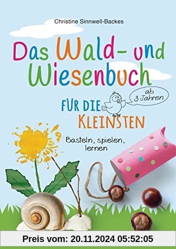 Das Wald- und Wiesenbuch für die Kleinsten. Basteln, spielen, lernen ab 3 Jahren: Spielerisch und kreativ die heimische 