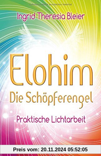 Elohim Die Schöpferengel. Praktische Lichtarbeit