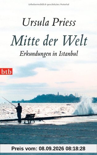 Mitte der Welt: Erkundungen in Istanbul