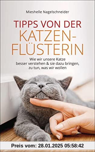 Tipps von der Katzenflüsterin - Wie wir unsere Katze besser verstehen und sie dazu bringen zu tun, was wir wollen: Das P