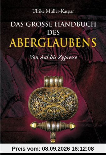Das große Handbuch des Aberglaubens: Von Aal bis Zypresse