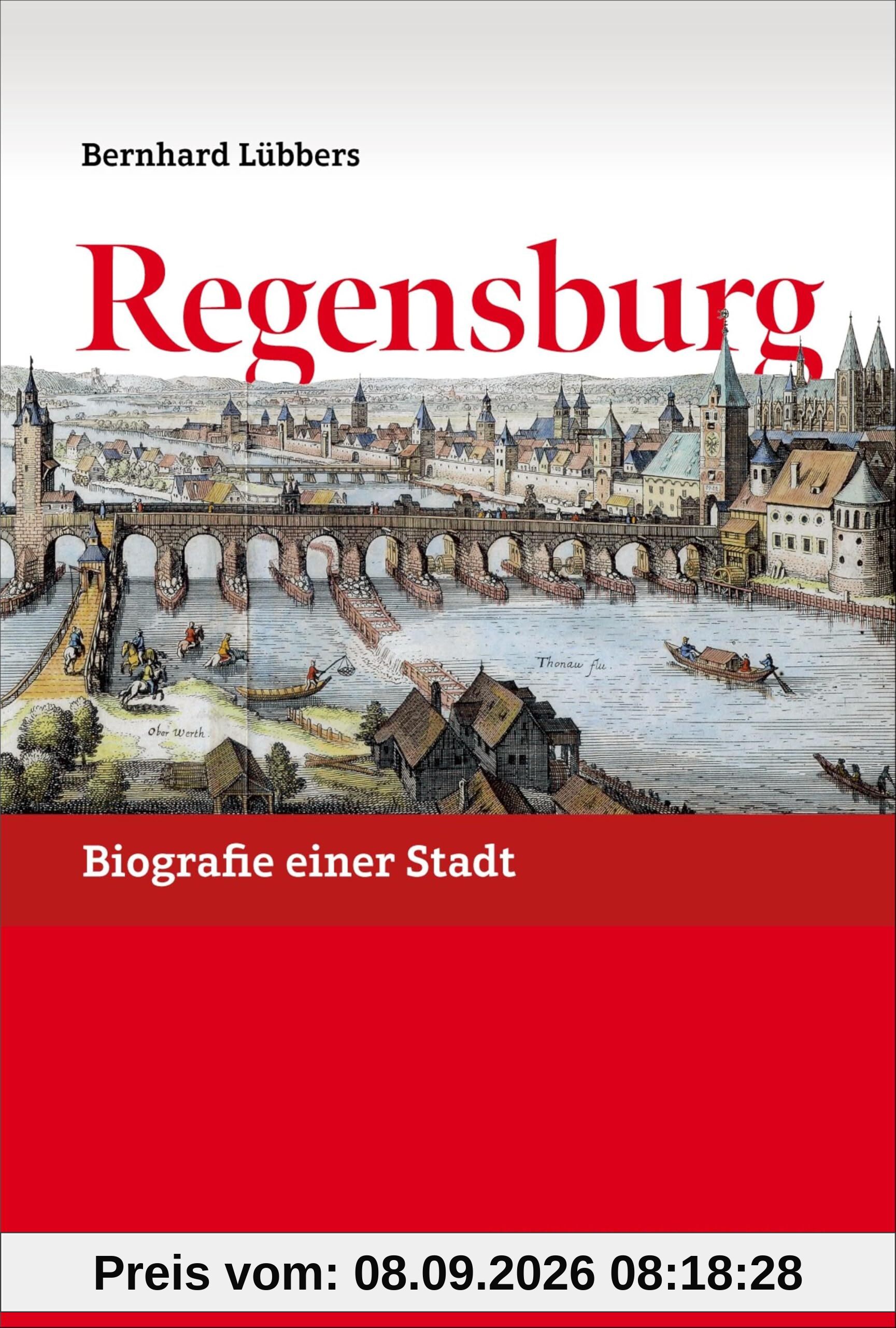 Regensburg: Biografie einer Stadt