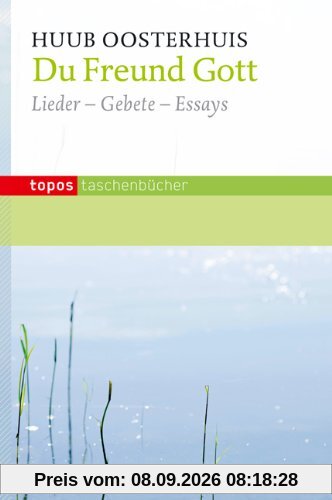 Du Freund Gott: Lieder - Gebete - Essays