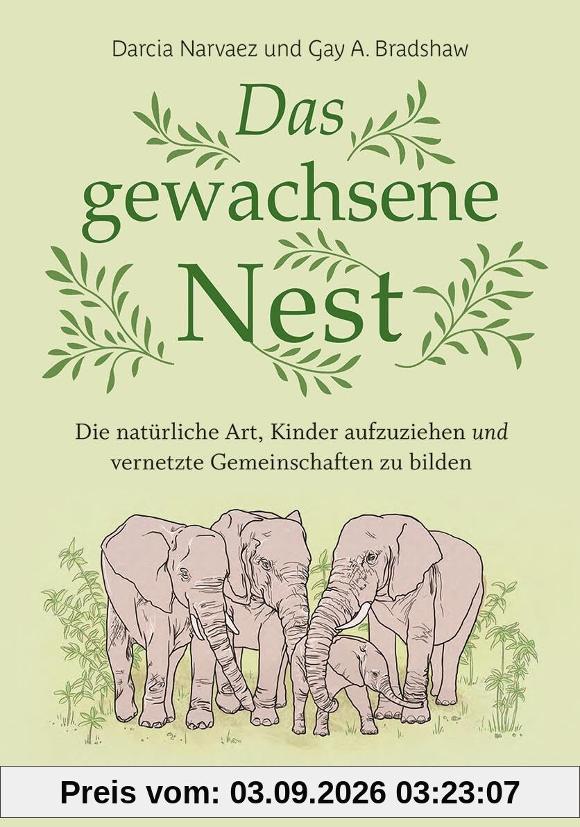 Das gewachsene Nest: Die natürliche Art, Kinder aufzuziehen und vernetzte Gemeinschaften zu bilden