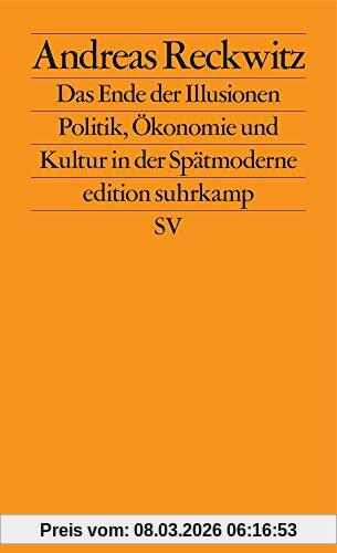 Andreas Reckwitz Das Ende Der Illusionen, Politik, Ökonomie Und Kultur In Der Spätmoderne (edition Suhrkamp)