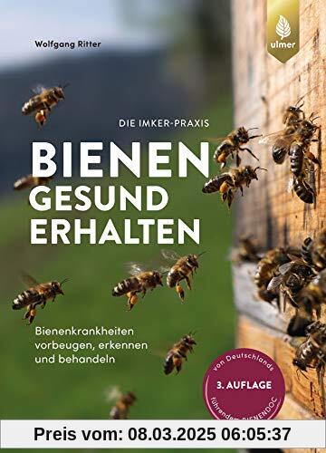 Bienen gesund erhalten: Bienenkrankheiten vorbeugen, erkennen und behandeln. Vom weltweit anerkannten Bienenexperten