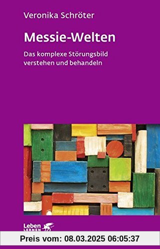 Messie-Welten: Das komplexe Störungsbild verstehen und behandeln (Leben lernen)