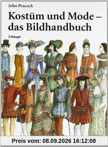 Kostüm und Mode - das Bildhandbuch: Von den frühen Hochkulturen bis zur Gegenwart