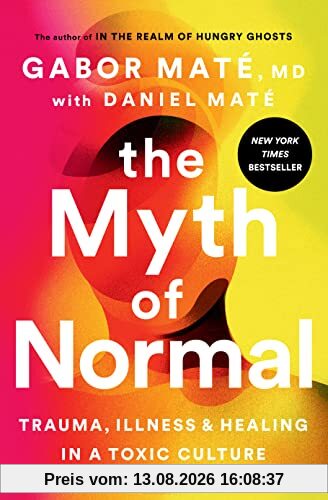 The Myth of Normal: Trauma, Illness, and Healing in a Toxic Culture