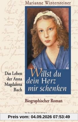 Willst du dein Herz mir schenken. Das Leben der Anna Magdalena Bach