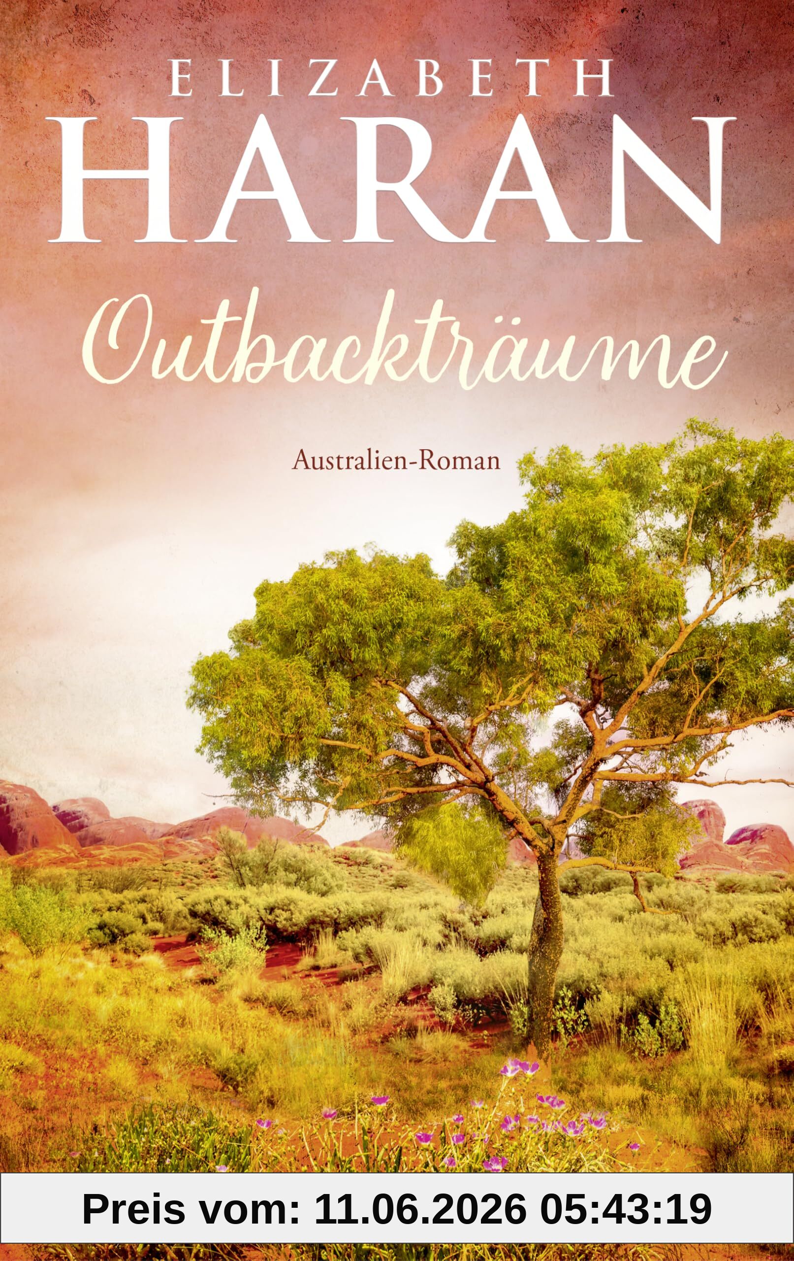 Outbackträume: Australien-Roman. Eine berührende Liebes- und Familiengeschichte über das Leben im Outback