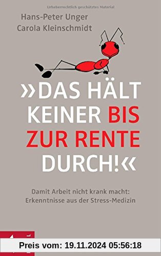 »Das hält keiner bis zur Rente durch!«: Damit Arbeit nicht krank macht: Erkenntnisse aus der Stress-Medizin