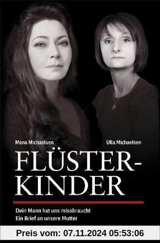 Flüsterkinder: Dein Mann hat uns missbraucht - Ein Brief an unsere Mutter Erweiterte Neuausgabe