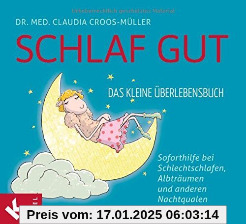 Schlaf gut - Das kleine Überlebensbuch: Soforthilfe bei Schlechtschlafen, Albträumen und anderen Nachtqualen