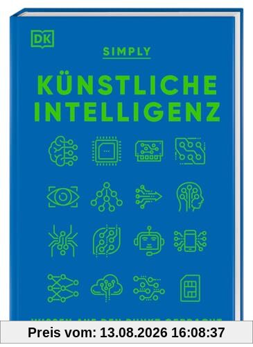 SIMPLY. Künstliche Intelligenz: Wissen auf den Punkt gebracht. Visuelles Nachschlagewerk mit 120 wichtigen Konzepten, Anwendungsfeldern und Funktionsweisen von KI