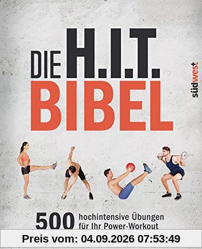 Die H.I.T.-Bibel: 500 hochintensive Übungen für Ihr Power-Workout