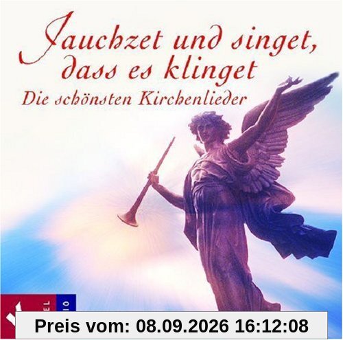 Jauchzet und singet, dass es klinget: Die schönsten Kirchenlieder