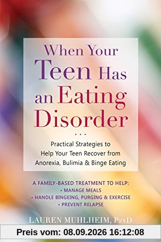When Your Teen Has an Eating Disorder: Practical Strategies to Help Your Teen Recover from Anorexia, Bulimia, and Binge Eating
