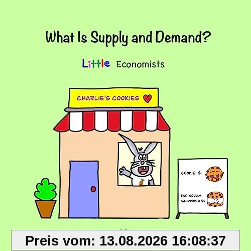 What Is Supply and Demand?: Fundamental elements of most economics principles (Little Economists)