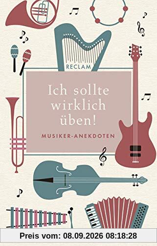 Ich sollte wirklich üben!: Musiker-Anekdoten