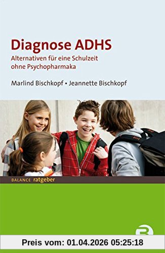 Diagnose ADHS: Alternativen für eine Schulzeit ohne Psychopharmaka (BALANCE Ratgeber)