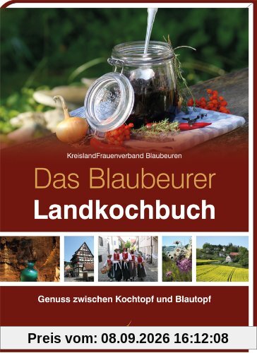 Das Blaubeurer Landkochbuch: Genuss zwischen Kochtopf und Blautopf