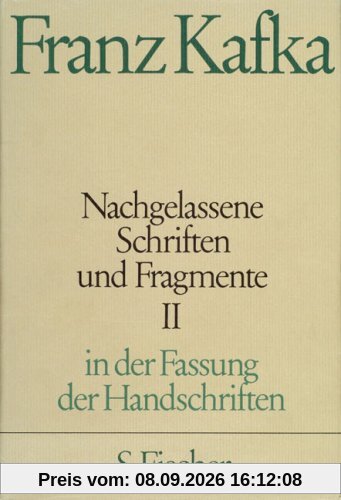 Franz Kafka. Gesammelte Werke in Einzelbänden in der Fassung der Handschrift: Nachgelassene Schriften und Fragmente II