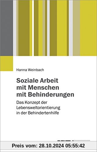 Soziale Arbeit mit Menschen mit Behinderungen: Das Konzept der Lebensweltorientierung in der Behindertenhilfe