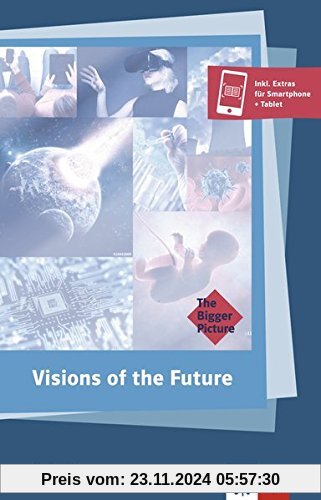 Visions of the Future: Englische Lektüre für das 6. und 7. Lernjahr. Lektüre (The Bigger Picture)