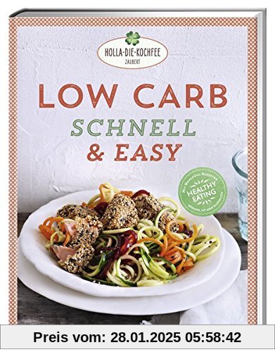 Low Carb schnell & easy: Mit Wohlfühl-Rezepten gesund, fit und glücklich