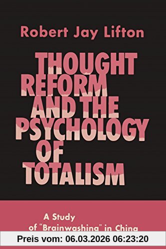 Lifton, Robert Jay Thought Reform And The Psychology Of Totalism, A Study Of Brainwashing In China