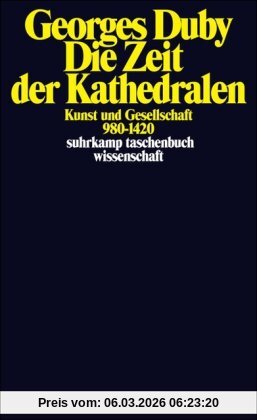 Georges Duby Die Zeit Der Kathedralen, Kunst Und Gesellschaft 980-1420 (suhrkamp Taschenbuch Wissenschaft)