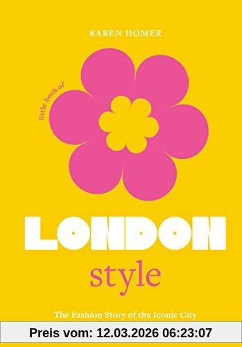 Karen Homer Little Book Of London Style, The Fashion Story Of The Iconic City (Little Books Of City Style)