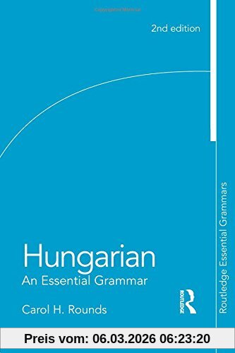 Carol Rounds Hungarian, An Essential Grammar (Routledge Essential Grammars)